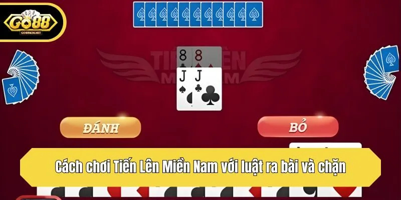 Cách chơi Tiến Lên Miền Nam với luật ra bài và chặn