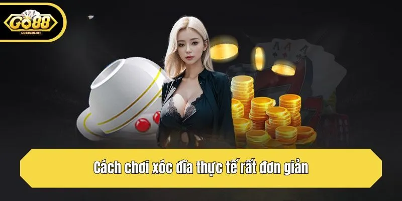 Cách chơi xóc đĩa thực tế rất đơn giản