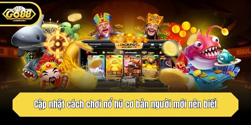 Cập nhật cách chơi nổ hũ cơ bản người mới nên biết