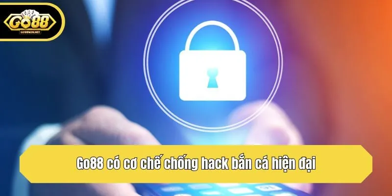 Go88 có cơ chế chống hack bắn cá hiện đại
