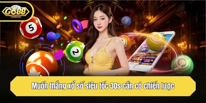 Muốn thắng xổ số siêu tốc 30s cần có chiến lược