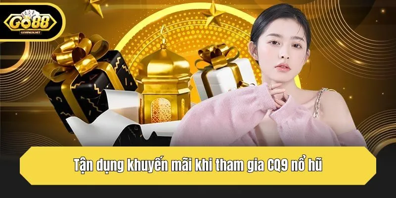 Tận dụng khuyến mãi khi tham gia CQ9 nổ hũ